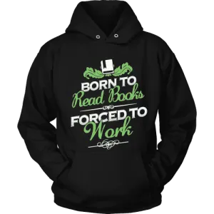 Born to read books forced to work Hoodie