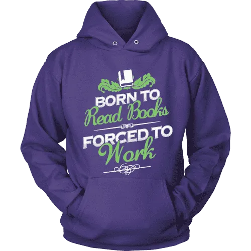 Born to read books forced to work Hoodie