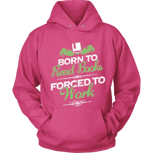 Born to read books forced to work Hoodie