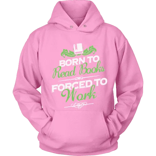 Born to read books forced to work Hoodie