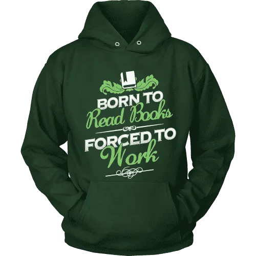 Born to read books forced to work Hoodie