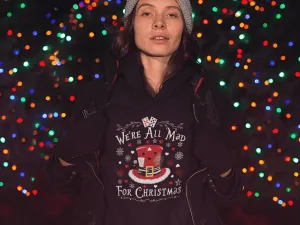 "We're All Mad For Christmas" Hoodie